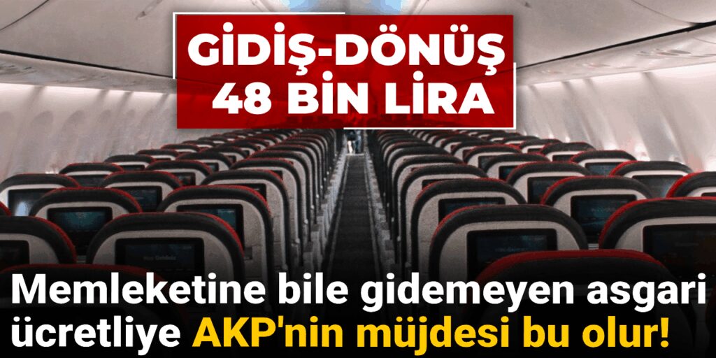 Memleketine bile gidemeyen asgari ücretliye AKP’nin müjdesi bu olur! Gidiş-dönüş 48 bin lira