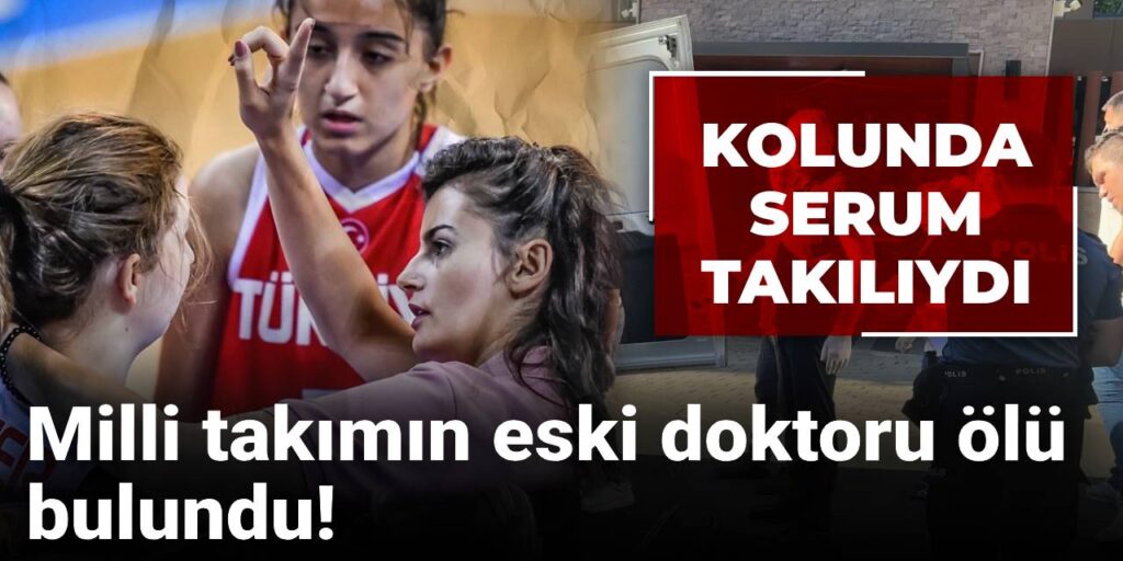 Milli takımın eski doktoru ölü bulundu: Kolunda serum takılıydı