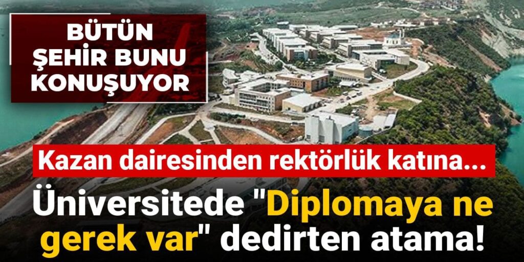Üniversitede “Diplomaya ne gerek var” dedirten atama! Kazan dairesinden rektörlük katına…