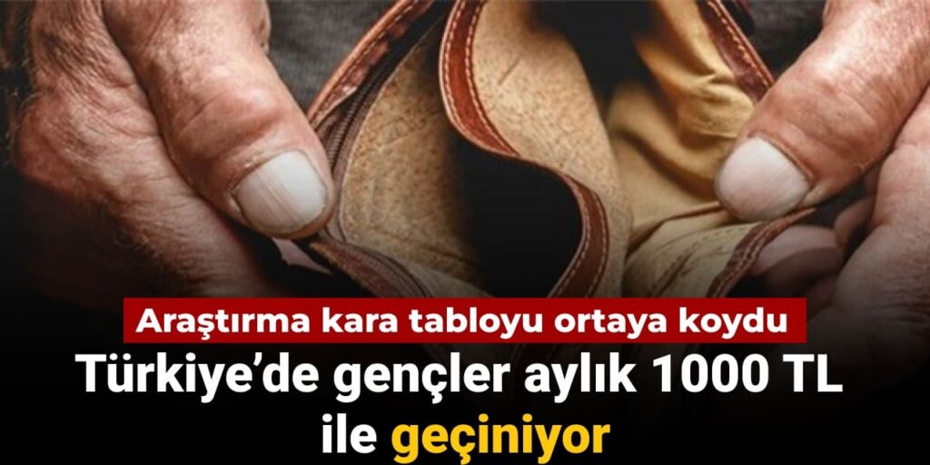 Araştırma ortaya koydu: Türkiye’de gençler haftalık 1000 TL ile geçiniyor