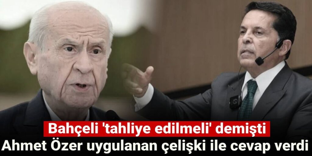 Bahçeli ‘tahliye edilmeli’ demişti: Ahmet Özer uygulanan çelişki ile cevap verdi