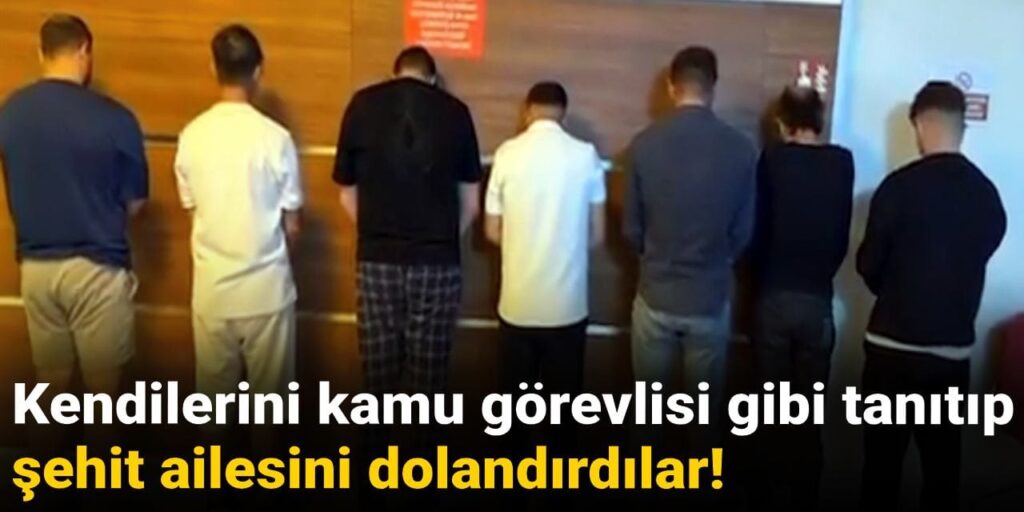 Kendilerini kamu görevlisi gibi tanıtıp şehit ailesini dolandırdılar!