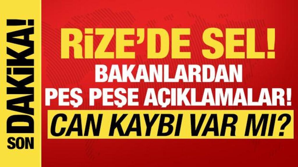 Rize’de sel! Bölgede son durum ne? Bakanlardan peş peşe açıklamalar….