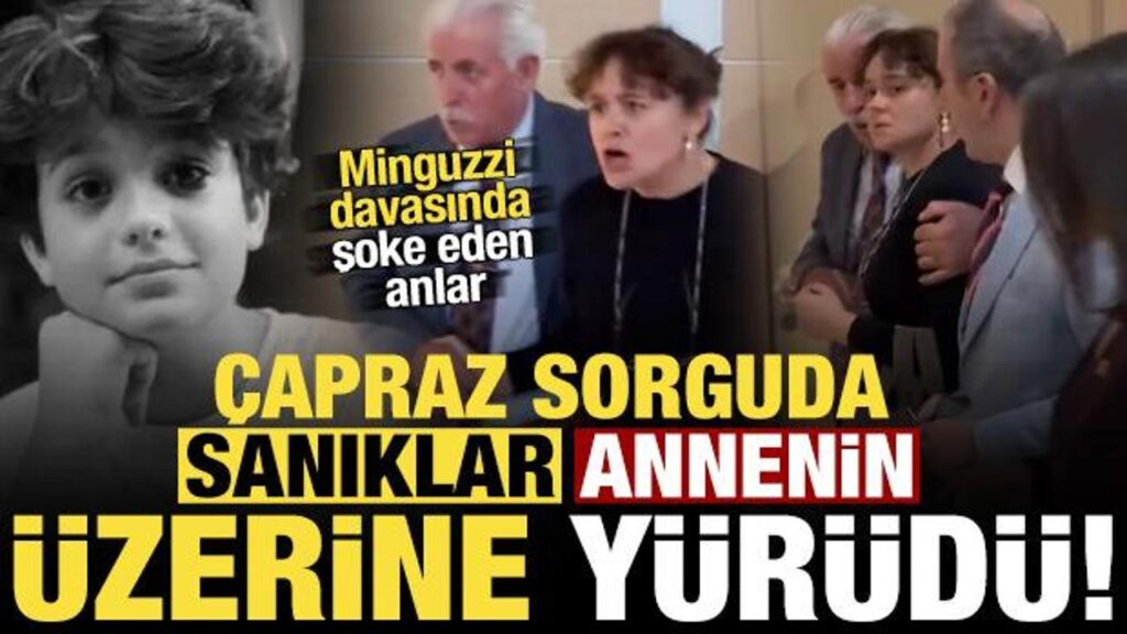 Minguzzi davasında şoke eden anlar! Çapraz sorguda sanıklar, annenin üzerine yürüdü…