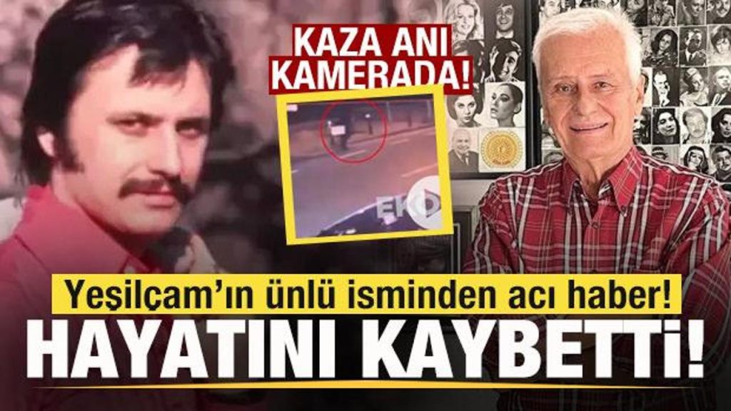 Yeşilçam’ın usta ismi Engin Çağlar hayatını kaybetti! Kaza anı kamerada!