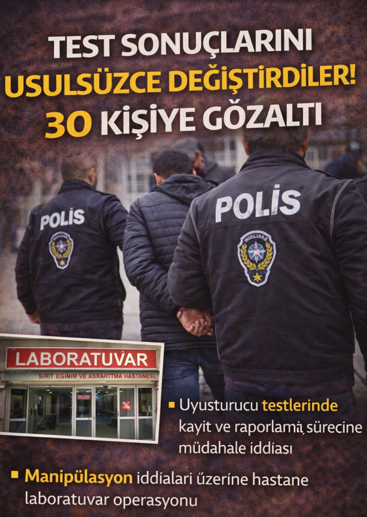 SİİRT’TE HASTANEDE UYUŞTURUCU TESTİ İDDİASI: 30 GÖZALTI