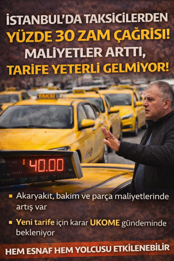 İSTANBUL’DA TAKSİCİLERDEN ZAM MESAJI: EN AZ %30 TALEP
