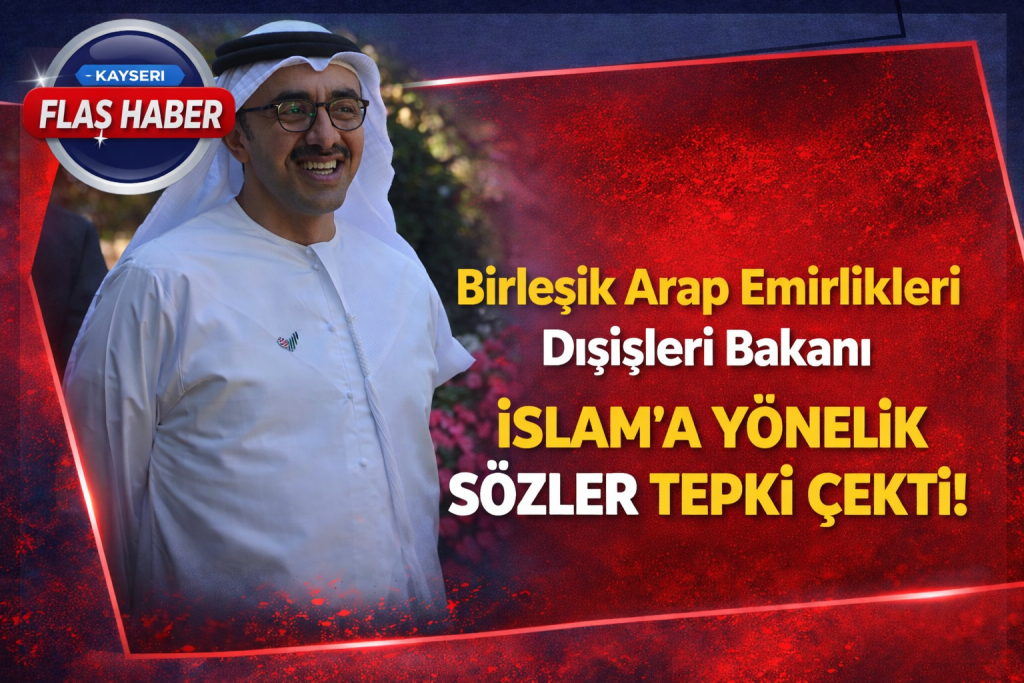 Birleşik Arap Emirlikleri Dışişleri Bakanı İslam’a Yönelik Sözler Tepki Çekti!