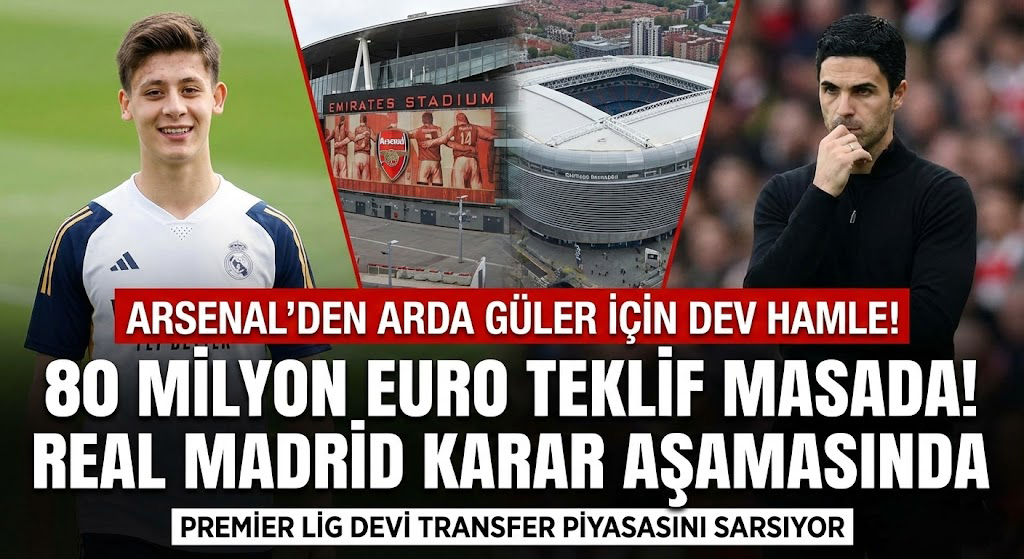 Arsenal’den Arda Güler Bombası: Real Madrid’e 80 Milyon Euro’luk Teklif Hazırlığı