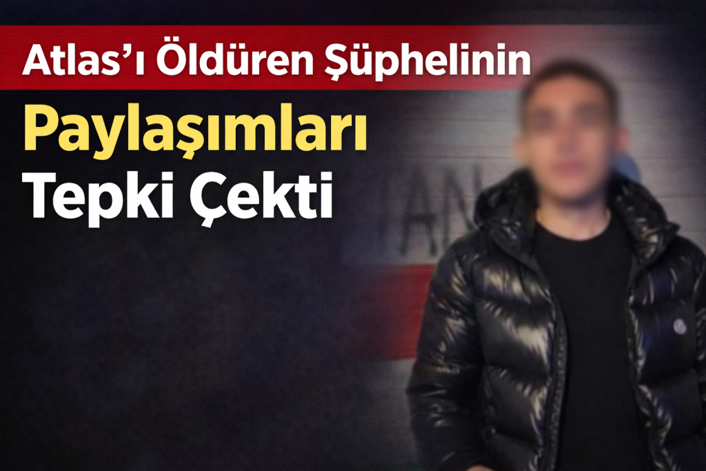 Atlas’ı Öldüren 15 Yaşındaki Şüphelinin Paylaşımları Tepki Çekti