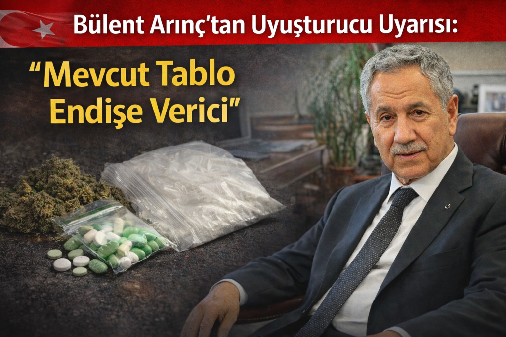 Bülent Arınç’tan Uyuşturucu Uyarısı: “Mevcut Tablo Endişe Verici”