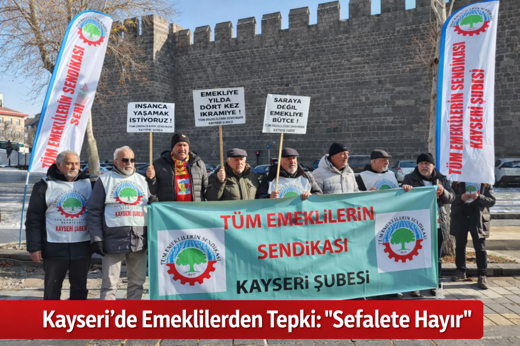 Kayseri’de Emeklilerden Tepki: “Sefalete Hayır”