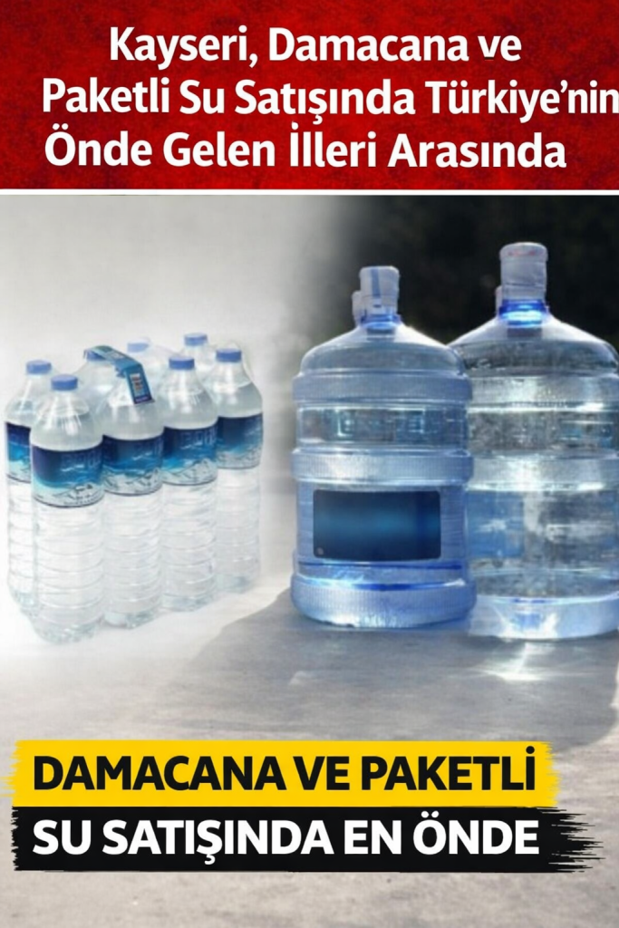 Kayseri, Damacana ve Paketli Su Satışında Türkiye’nin Önde Gelen İlleri Arasında