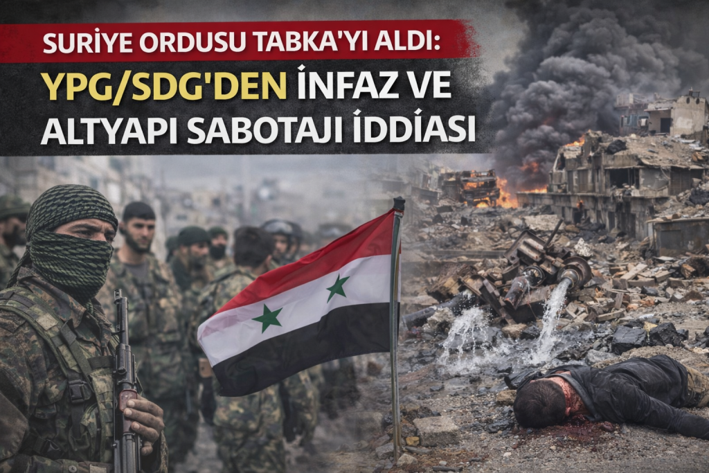 Suriye Ordusu Tabka’yı Aldı: YPG/SDG’den İnfaz ve Altyapı Sabotajı İddiası