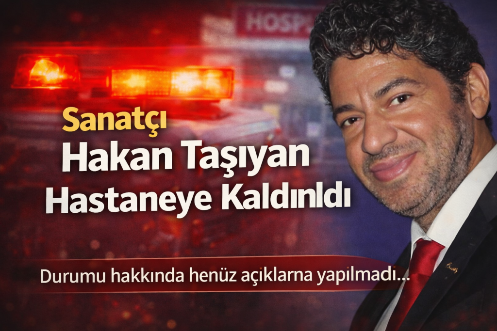 Sanatçı Hakan Taşıyan Hastaneye Kaldırıldı