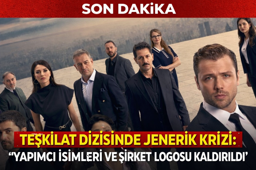 TEŞKİLAT DİZİSİNDE JENERİK KRİZİ: YAPIMCI İSİMLERİ VE ŞİRKET LOGOSU KALDIRILDI