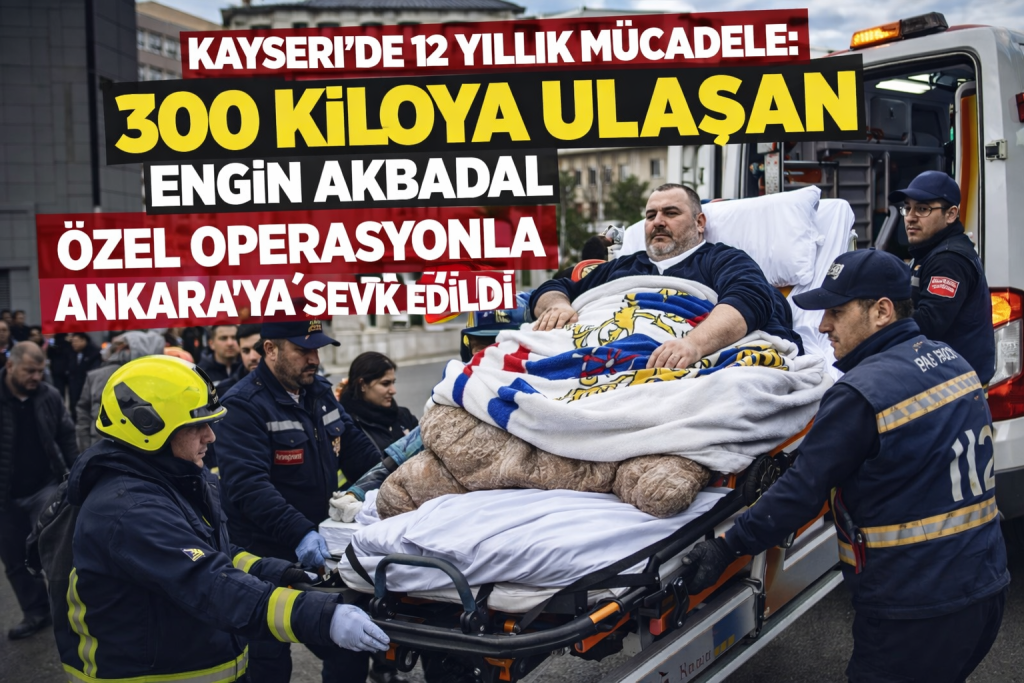 Kayseri’de 12 Yıllık Mücadele: 300 Kiloya Ulaşan Engin Akbadal Özel Operasyonla Ankara’ya Sevk Edildi