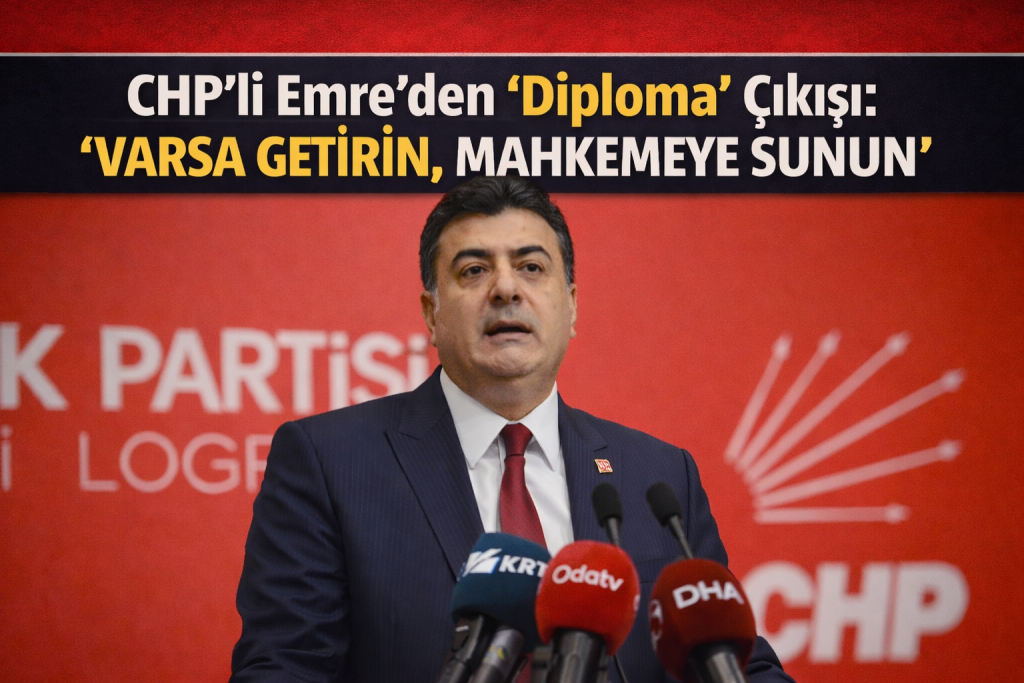 CHP’li Emre’den “Diploma” Çıkışı: “Varsa Getirin, Mahkemeye Sunun”