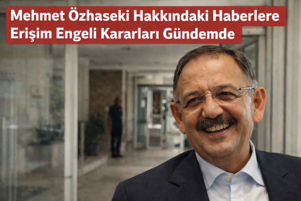 Mehmet Özhaseki Hakkındaki Haberlere Erişim Engeli Kararları Gündemde