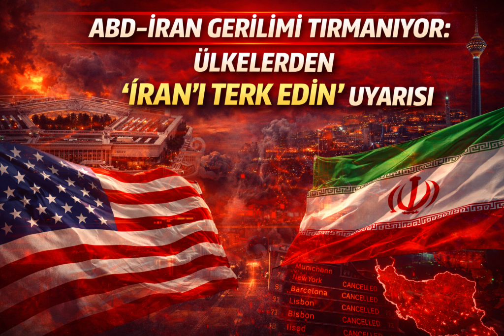 ABD–İran Gerilimi Tırmanıyor: Ülkelerden “İran’ı Terk Edin” Uyarısı