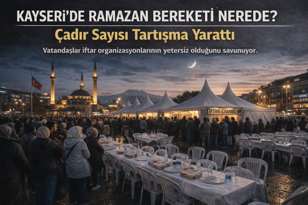 Kayseri’de Ramazan Bereketi Nerede? Çadır Sayısı Tartışma Yarattı