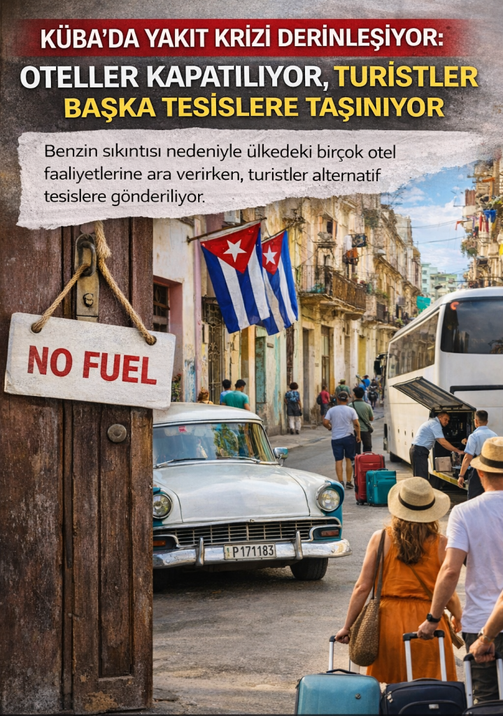 Küba’da Yakıt Krizi Derinleşiyor: Oteller Kapatılıyor, Turistler Başka Tesislere Taşınıyor
