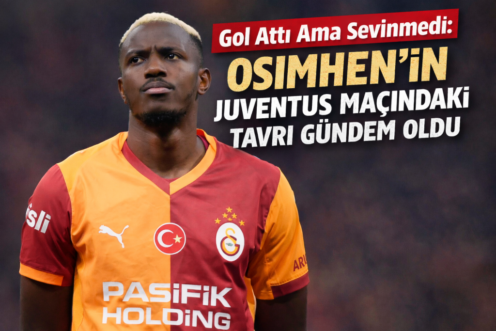 Gol Attı Ama Sevinmedi: Osimhen’in Juventus Maçındaki Tavrı Gündem Oldu