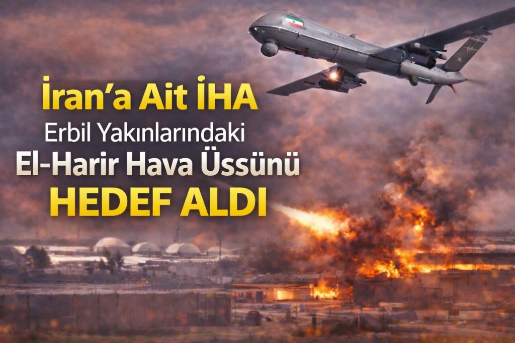 İran’a Ait İHA Erbil Yakınlarındaki El-Harir Hava Üssünü Hedef Aldı