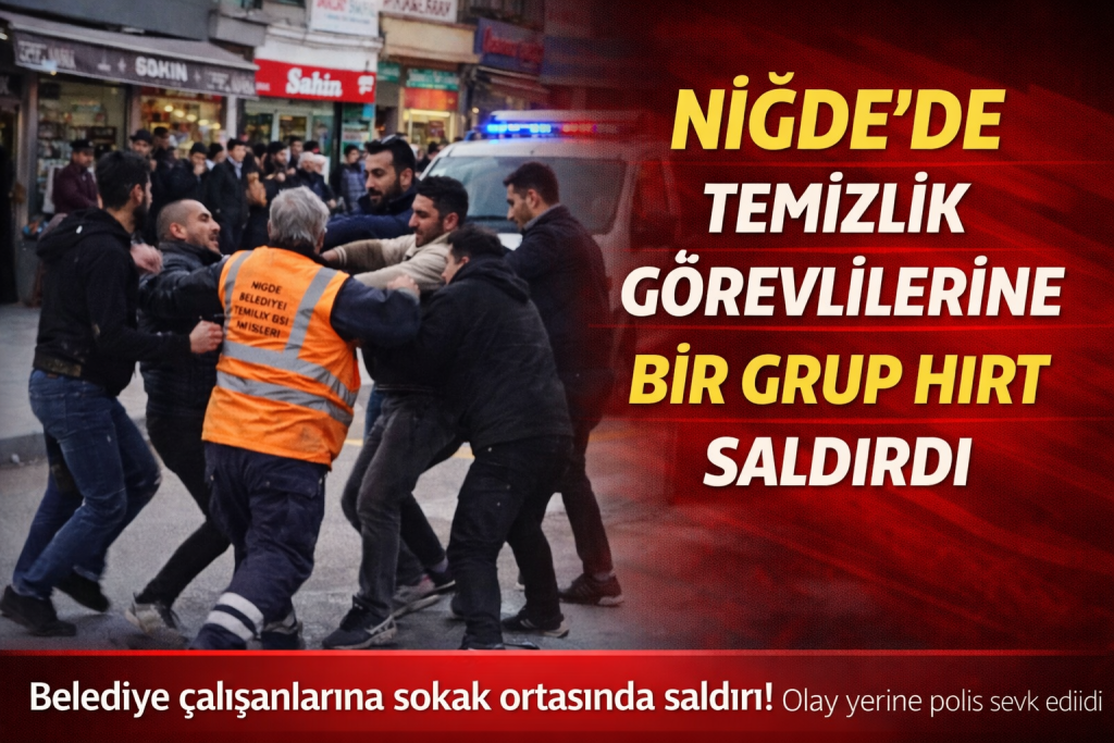 Niğde’de Temizlik Görevlilerine Saldırı