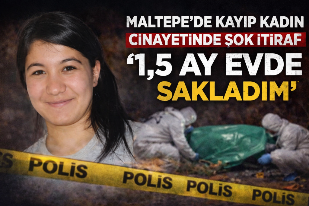 Maltepe’de Kayıp Kadın Cinayetinde Şok İtiraf: “1,5 Ay Evde Sakladım”