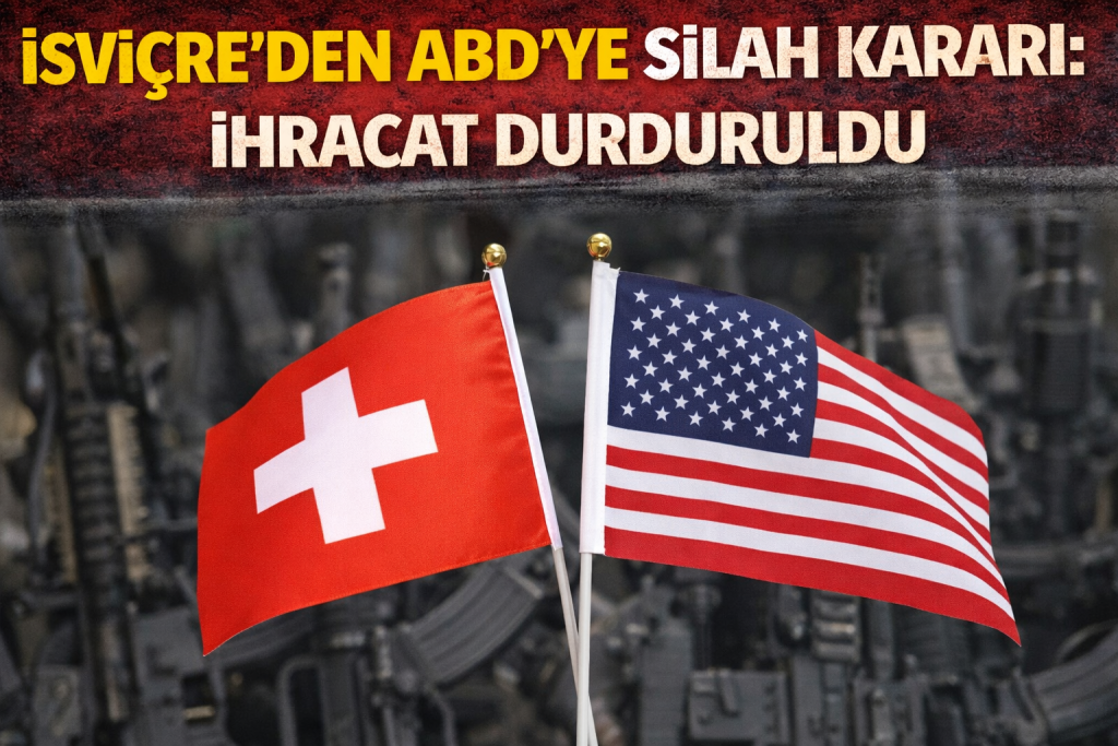 İSVİÇRE’DEN ABD’YE SİLAH KARARI: İHRACAT DURDURULDU