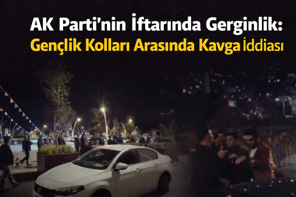 AK Parti’nin İftar Programında Gerginlik: Gençlik Kolları Arasında Kavga İddiası