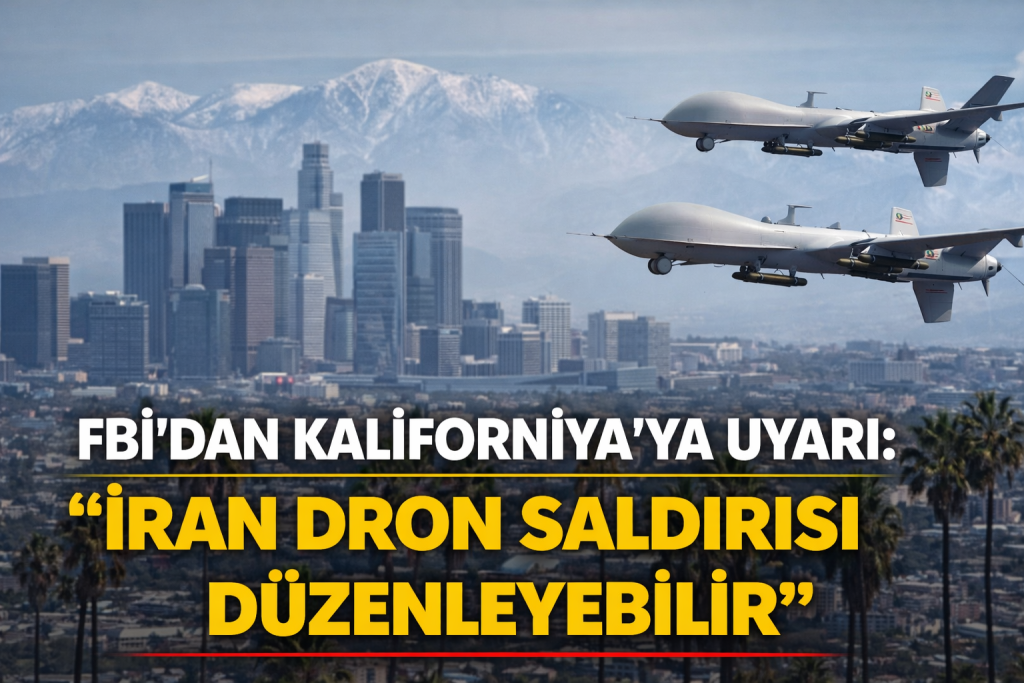 FBI’DAN KALİFORNİYA’YA UYARI: “İRAN DRON SALDIRISI DÜZENLEYEBİLİR”