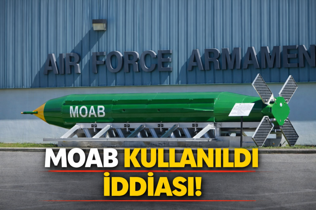 İRAN SALDIRISINDA “BOMBALARIN ANASI”MOAB KULLANILDI İDDİASI!