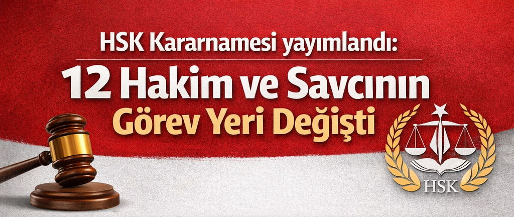 HSK KARARNAMESİ YAYIMLANDI: 12 HAKİM VE SAVCININ GÖREV YERİ DEĞİŞTİ