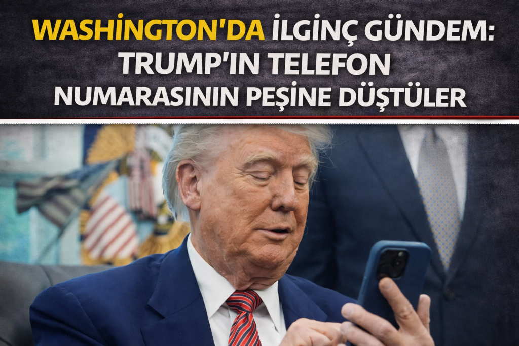 Washington’da İlginç Gündem: Trump’ın Telefon Numarasının Peşine Düştüler