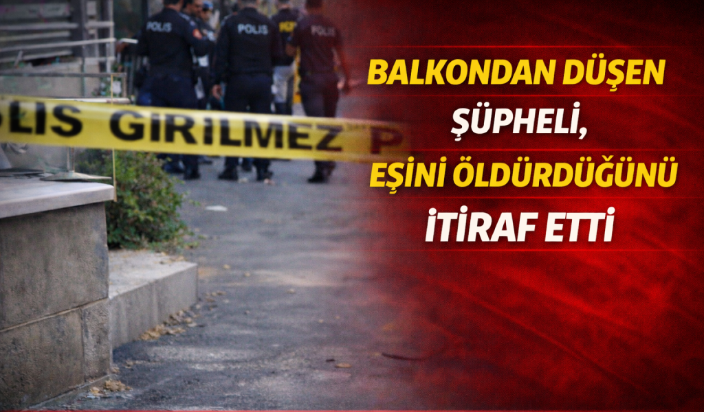 Eskişehir’de Şok Olay: Balkondan Düşen Şüpheli, Eşini Öldürdüğünü İtiraf Etti