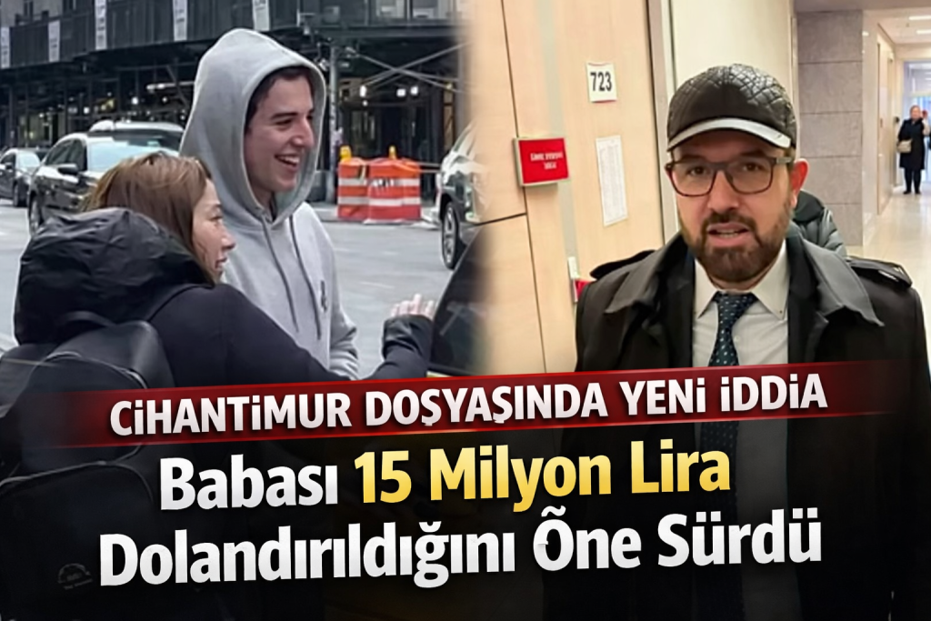 Cihantimur Dosyasında Yeni İddia: Babası 15 Milyon Lira Dolandırıldığını Öne Sürdü