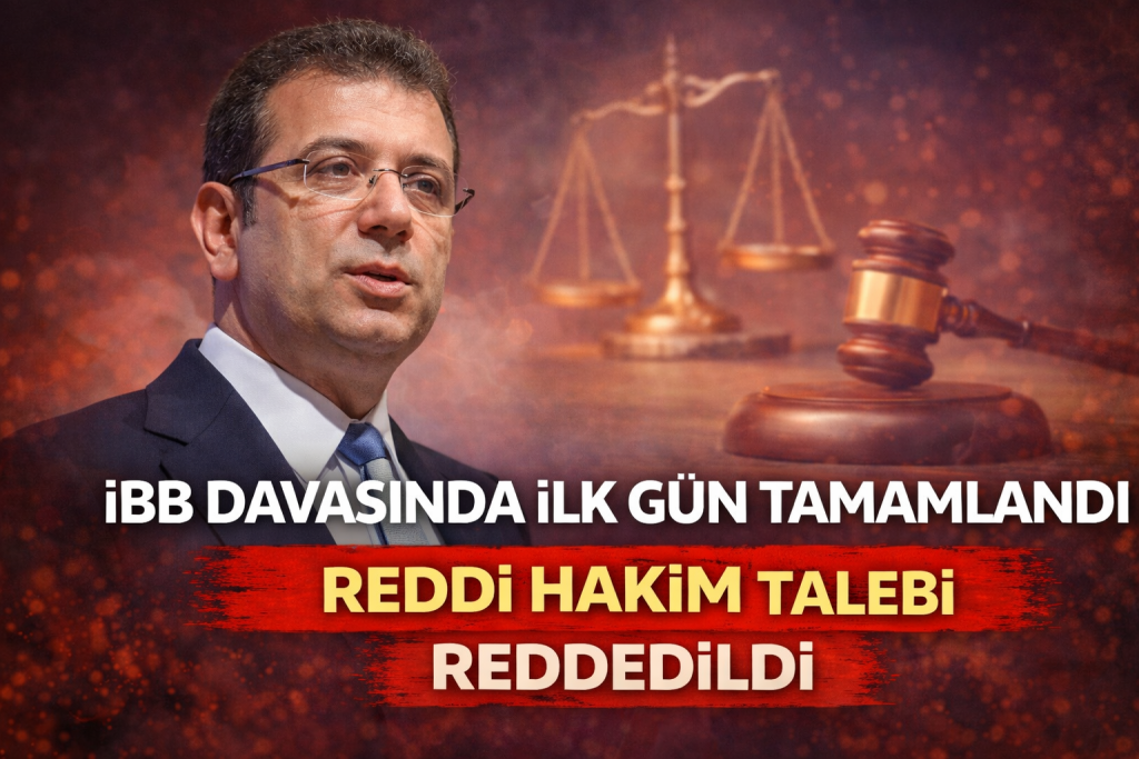 İBB Davasında İlk Gün Tamamlandı: Reddi Hakim Talebi Reddedildi