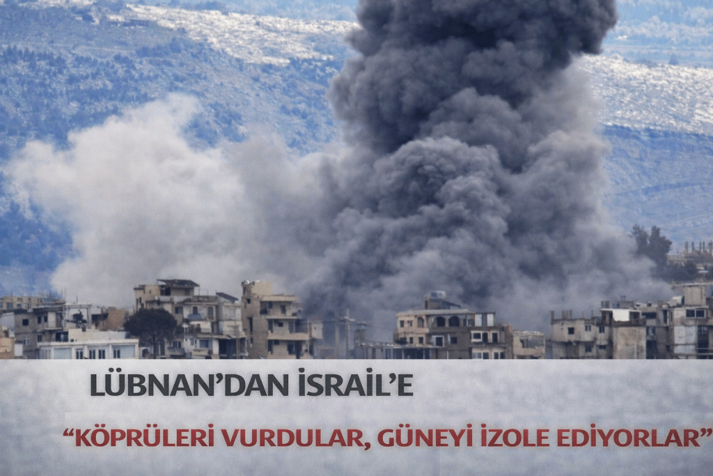 KÖPRÜLER HEDEFTE! LÜBNAN: “İSRAİL GÜNEYİ İZOLE EDİYOR”