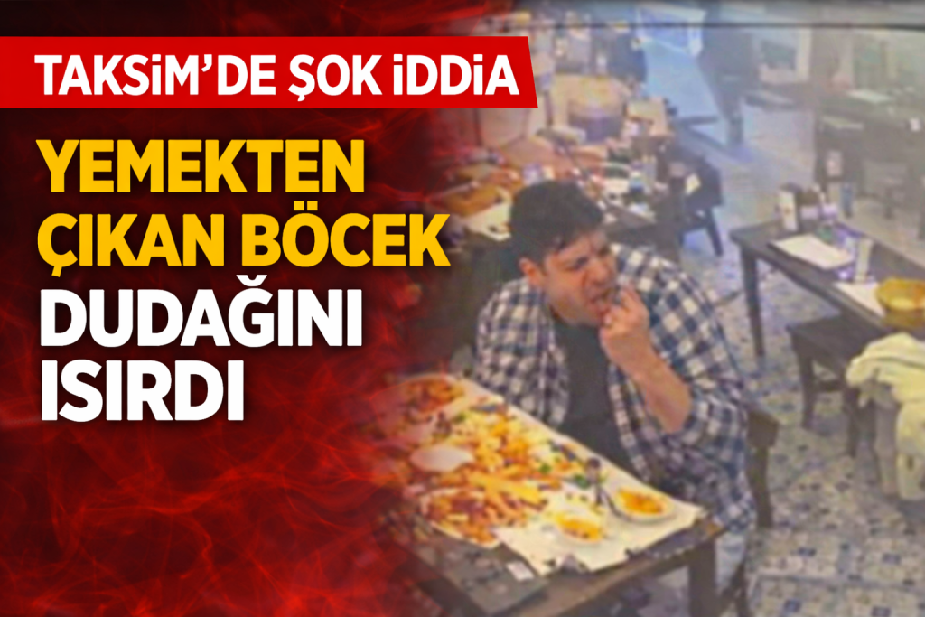 Taksim’de Şok İddia: Yemekten Çıkan Böcek Dudağını Isırdı