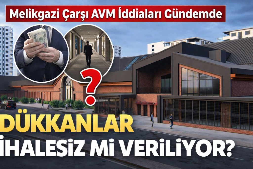 Melikgazi Çarşı AVM İddiaları Gündemde: “Dükkânlar İhalesiz mi Veriliyor?”