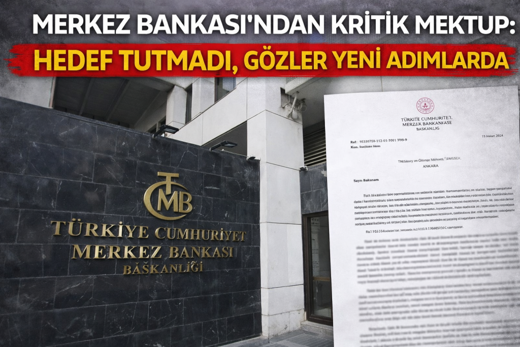 MERKEZ BANKASI’NDAN KRİTİK MEKTUP: HEDEF TUTMADI, GÖZLER YENİ ADIMLARDA