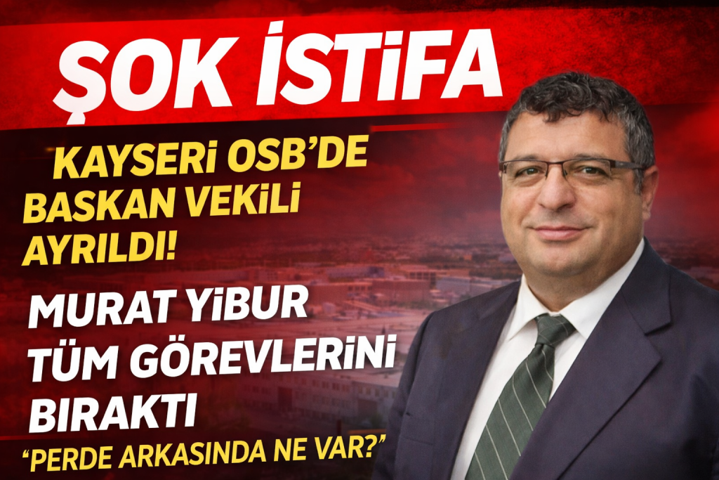 KAYSERİ OSB’DE ŞOK İSTİFA!