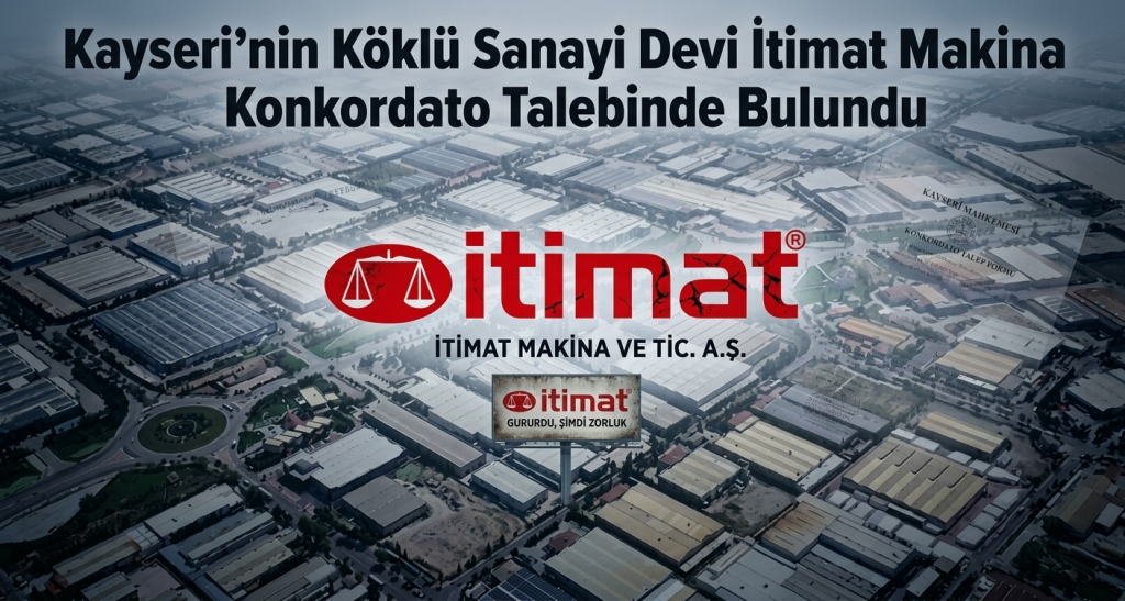 Kayseri’nin Köklü Sanayi Devi İtimat Makina Konkordato Talebinde Bulundu