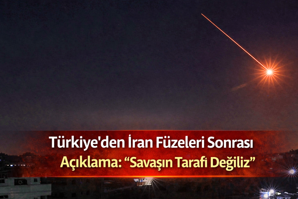 Türkiye’den İran Füzeleri Sonrası Açıklama: “Savaşın Tarafı Değiliz”