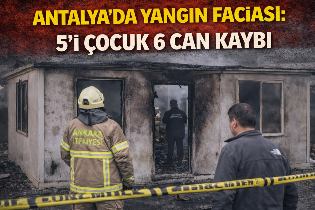 ANTALYA’DA YANGIN FACİASI: 5’İ ÇOCUK 6 CAN KAYBI