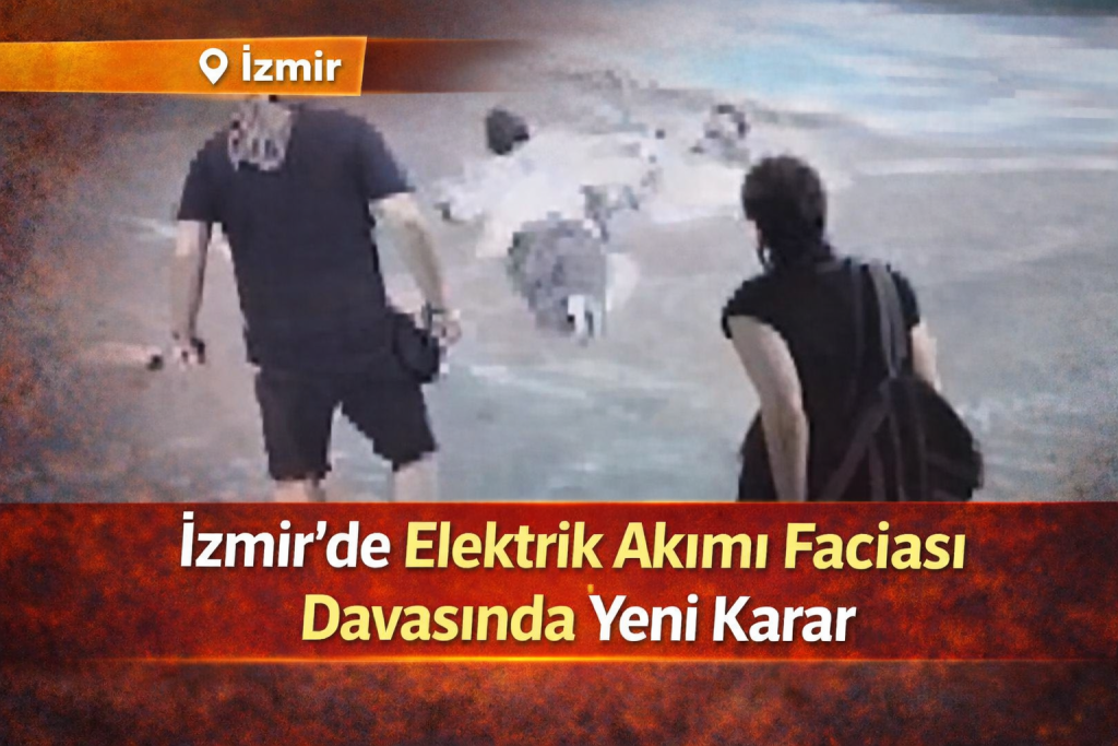 İzmir’de Elektrik Akımı Faciası Davasında Yeni Karar