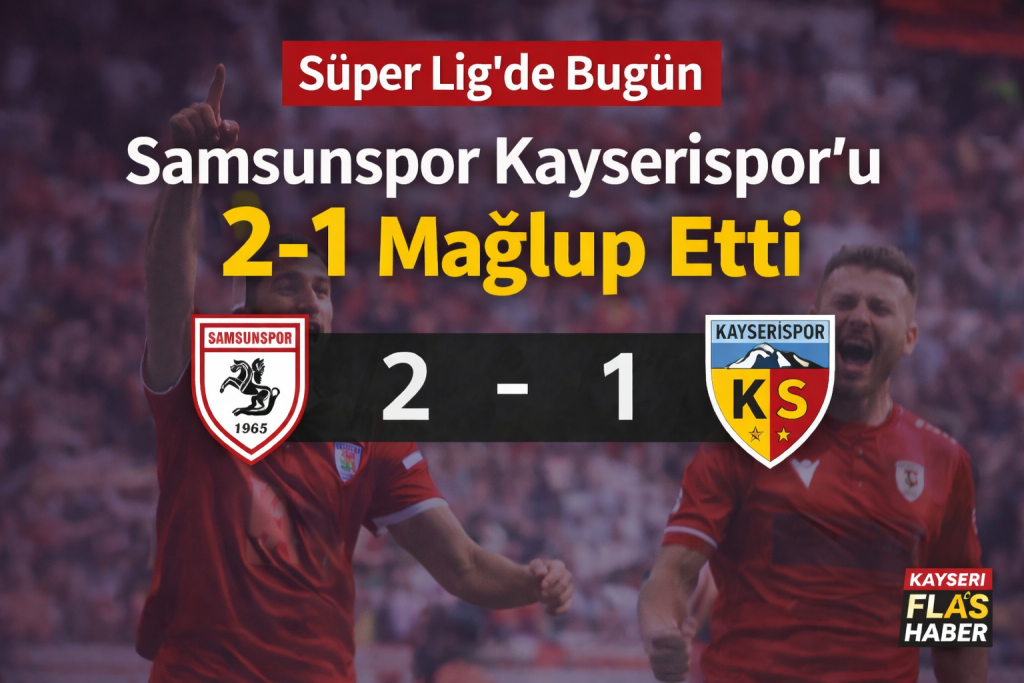 Kayserispor Deplasmanda Kaybetti: Samsunspor 2-1 Galip