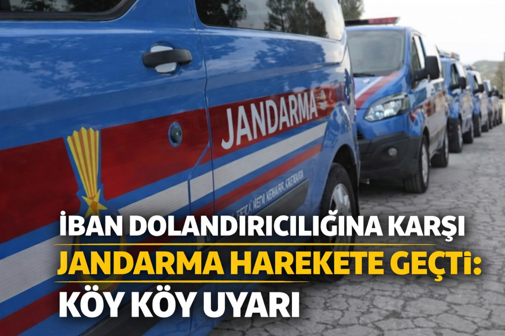 IBAN DOLANDIRICILIĞINA KARŞI JANDARMA HAREKETE GEÇTİ: KÖY KÖY UYARI